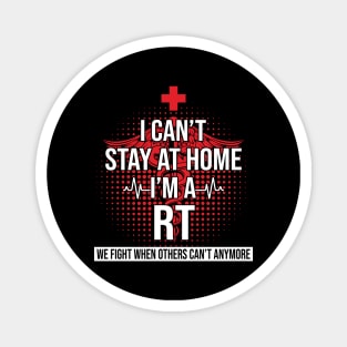 I Can't Stay At Home I'm A RT We Fight - Nurse Gift Magnet